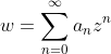 \displaystyle w = \sum_{n=0}^\infty a_n z^n